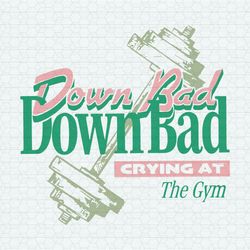 Down Bad Crying At The Gym Taylor Swift Song Svg