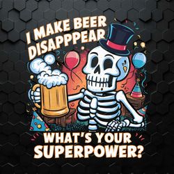 I Make Beer Disappear Funny Skeleton Dad PNG