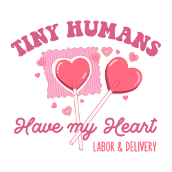 Labor And Delivery Tiny Humans Have My Heart SVG