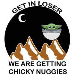 Baby Yoda Get In Loser We Are Getting Chicky Nuggies Star War SVG