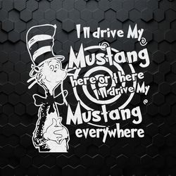Dr Seuss I Will Drive My Mustang Here Or Th11ere SVG