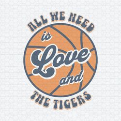 All Wee Need Is Love And The Tigers Basketball Svg