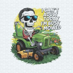 I Can't Adult Today Im Busy Mowed PNG