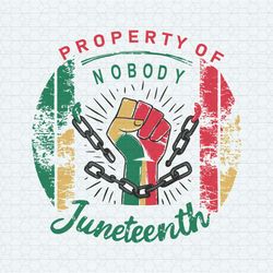 Property Of Nobody Juneteenth Break The Chain SVG