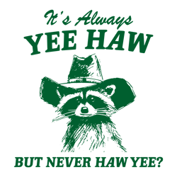 Always Yee Haw But Never Haw Yee Raccoon Cowboy SVG