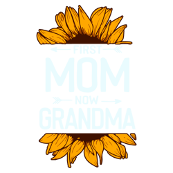 Sunflower First Mom Now Grandma SVG