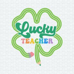 Lucky Teacher Shamrock St Patricks Day SVG