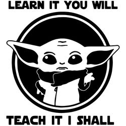 Baby Yoda Learn It To Will Teach It I Shall SVG
