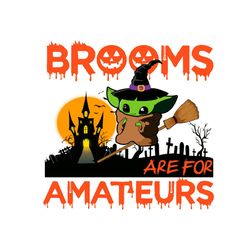 Brooms Are For Amateurs PNG Cute Halloween Baby Yoda PNG Sublimation Designs