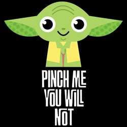 Pinch Me You Will Not Baby Yoda SVG