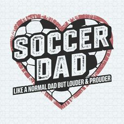 Soccer Dad Like A Normal Dad But Louder And Prouder SVG