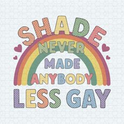 Gay Pride Shade Never Made Anybody Less Gay SVG