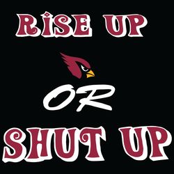 Rise Up Arizona Cardinals Or Shut Up SVG