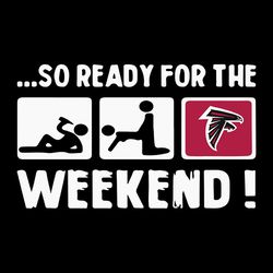 Atlanta Falcons  So Ready For The Weekend SVG