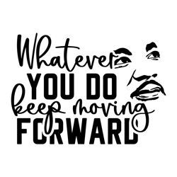 Whatever You Do Keep Moving Forward SVG