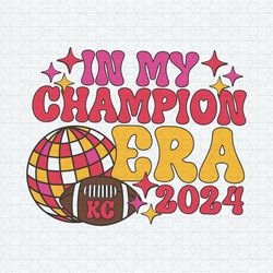 In My Champion Era 2024 Kc Chiefs Football SVG