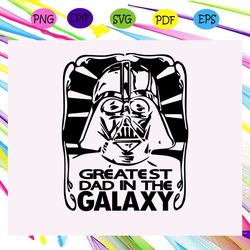 Greatest Dad In The Galaxy Star Wars - Happy Father's Day And Dad Birthday SVG
