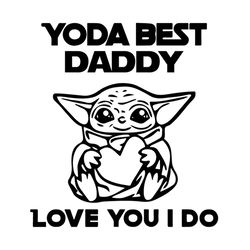 Yoda Best Daddy Love You I Do - Father's Day Best SVG