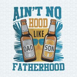 Aint No Hood Like Fatherhood Beer Dad PNG