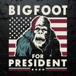 Bigfoot For President Vote For Bigfoot SVG