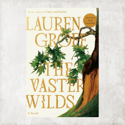 The Vaster Wilds: A Novel Hardcover by Lauren Groff / Digital Book