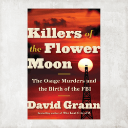 Killers of the Flower Moon: The Osage Murders and the Birth of the FBI by David Grann / Digital Book