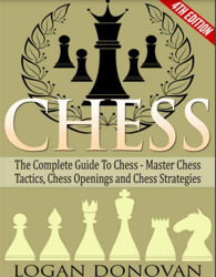 Chess: The Complete Guide To Chess - Master: Chess Tactics, Chess Openings, and Chess PDF