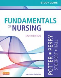 Fundamentals of Nursing, 8e by Patricia A. Potter RN MSN PhD FAAN Anne Griffin Perry RN EdD FAAN Patricia Stockert RN BS