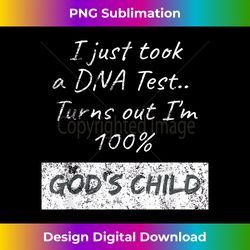 I just took a DNA Test turns out Im 100 God's Child - Eco-Friendly Sublimation PNG Download - Crafted for Sublimation Excellence