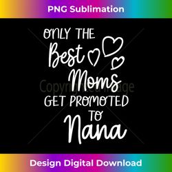The Best Moms Get Promoted To Nana for Special Grandma - Bohemian Sublimation Digital Download - Tailor-Made for Sublimation Craftsmanship
