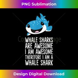 Whale Sharks Are Awesome I'm Awesome I'm a Whale Shark - Luxe Sublimation PNG Download - Elevate Your Style with Intricate Details