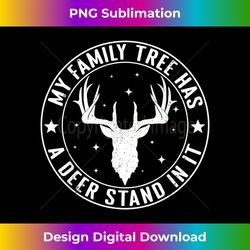 My Family Tree Has A Deer Stand In It Hunting - Sophisticated PNG Sublimation File - Customize with Flair