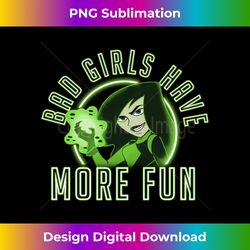 Disney Kim Possible Shego Bad Girls Have More Fun - Urban Sublimation PNG Design - Customize with Flair