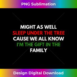 Might As Well Sleep Under The Tree I'm The In Family - Edgy Sublimation Digital File - Rapidly Innovate Your Artistic Vision