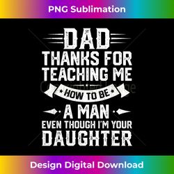 Funny Dad Thank You For Teaching Me How To Be A Man - Timeless PNG Sublimation Download - Elevate Your Style with Intricate Details