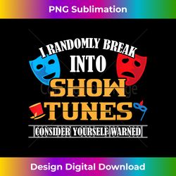 I Randomly Break Into Show Tunes Musical Theatre - Futuristic PNG Sublimation File - Tailor-Made for Sublimation Craftsmanship