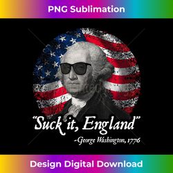 Suck It England Funny 4th of July George Washington 1776 - Luxe Sublimation PNG Download - Infuse Everyday with a Celebratory Spirit
