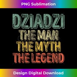 Dziadzi The Man The Myth The Legend Father's Day - Contemporary PNG Sublimation Design - Access the Spectrum of Sublimation Artistry