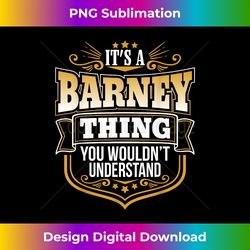 its a Barney thing you wouldnt understand Barney T - Vibrant Sublimation Digital Download - Customize with Flair