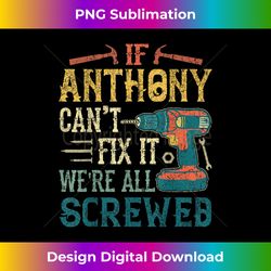 Mens If Anthony Can't Fix it We're All Screwed Funny Fathers - Urban Sublimation PNG Design - Striking & Memorable Impressions