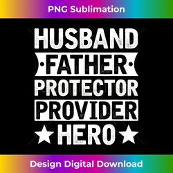 Husband Father Protector Provider Hero Funny Dad Quote Men - Sleek Sublimation PNG Download - Ideal for Imaginative Endeavors