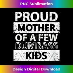 s Proud Mother Of A Few Dumb-ass Stepmom Mother's Day - Chic Sublimation Digital Download - Spark Your Artistic Genius