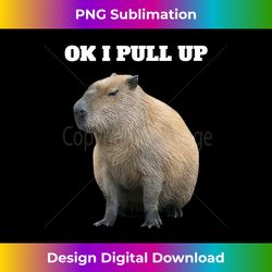 Ok I Pull Up Capybara - Contemporary PNG Sublimation Design - Elevate Your Style with Intricate Details