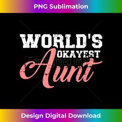 World's okayest aunt - Vibrant Sublimation Digital Download - Challenge Creative Boundaries