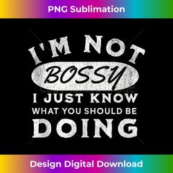I Am Not Bossy I Just Know What You Should Be Doing Bossy - Chic Sublimation Digital Download - Pioneer New Aesthetic Frontiers