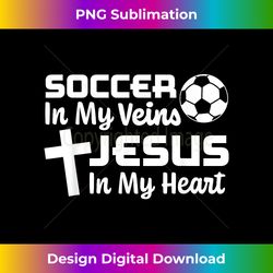 Soccer In My Veins Jesus In My Heart Christian Soccer Ball - Sophisticated PNG Sublimation File - Rapidly Innovate Your Artistic Vision