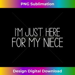 I'm Just Here For My Niece funny for aunt and Uncle - Sleek Sublimation PNG Download - Reimagine Your Sublimation Pieces