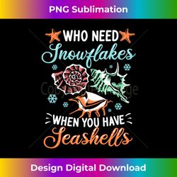 Who Need Snowflakes When You Have Seashells Conchologists - Chic Sublimation Digital Download - Enhance Your Art with a Dash of Spice