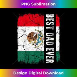 best mexican dad ever mexico daddy father's day - chic sublimation digital download - tailor-made for sublimation craftsmanship