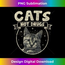 Cats Not Drugs Cats Lover Tabby - Chic Sublimation Digital Download - Chic, Bold, and Uncompromising